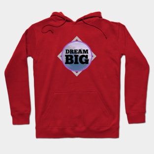 Dream BIG Hoodie